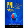PNL PRACTICA Aprenda Programación Neurolingüística Práctica Aplicando Sus Técnicas y Secretos Psicológicos: Curso rápido de PNL Programación Neuroling - Paperback