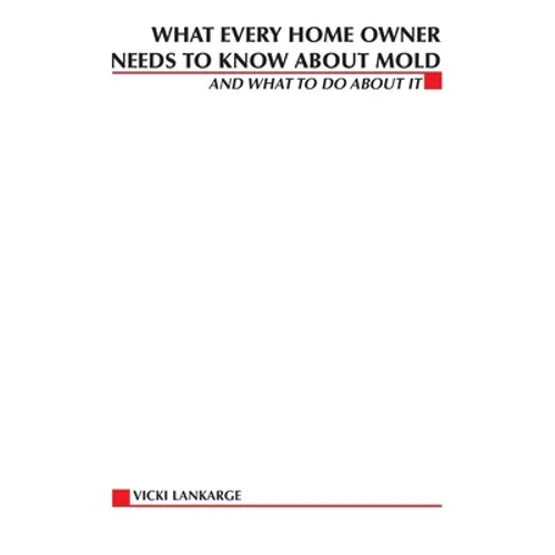 What Every Home Owner Needs to Know About Mold and What to Do About It - Paperback