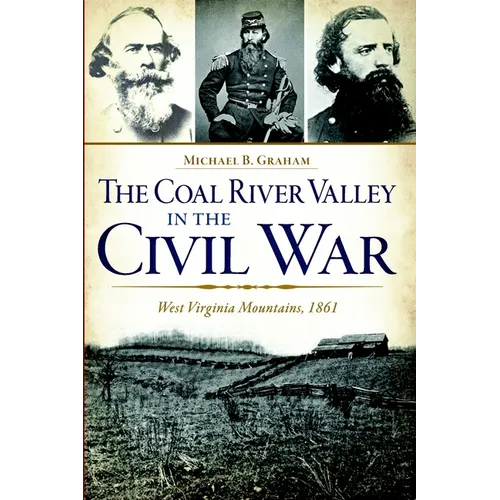 The Coal River Valley in the Civil War: West Virginia Mountains, 1861 - Paperback