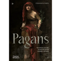 Pagans: The Visual Culture of Pagan Myths, Legends and Rituals - Hardcover