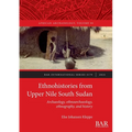 Ethnohistories from Upper Nile South Sudan: Archaeology, ethnoarchaeology, ethnography, and history - Paperback