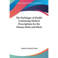 The Harbinger of Health: Containing Medical Prescriptions for the Human Body and Mind - Paperback