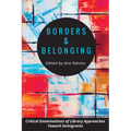 Borders and Belonging: Critical Examinations of Library Approaches toward Immigrants - Paperback