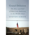 Grand Delusion: The Rise and Fall of American Ambition in the Middle East - Hardcover