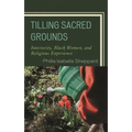 Tilling Sacred Grounds: Interiority, Black Women, and Religious Experience - Paperback