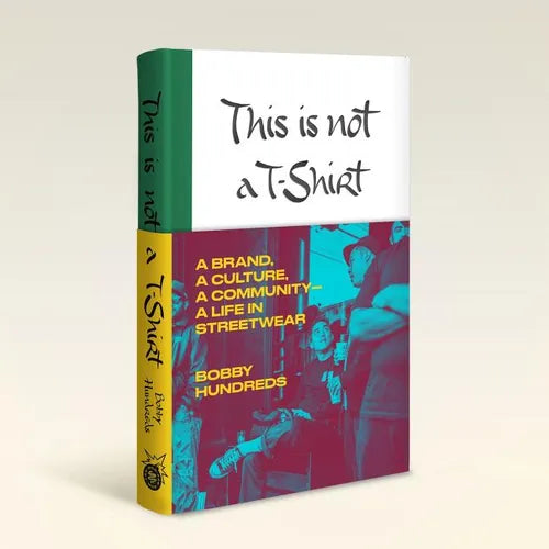 This Is Not a T-Shirt: A Brand, a Culture, a Community--A Life in Streetwear - Hardcover