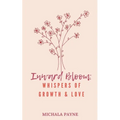 Inward Bloom: Whispers of Growth, Love, & Renewal - Paperback