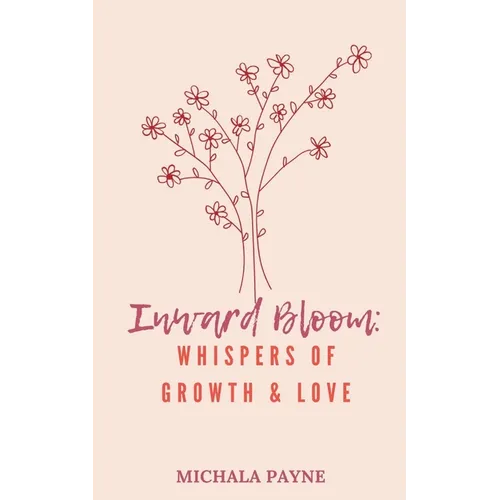 Inward Bloom: Whispers of Growth, Love, & Renewal - Paperback