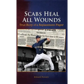 Scabs Heal All Wounds: True Story of a Replacement Player - Hardcover
