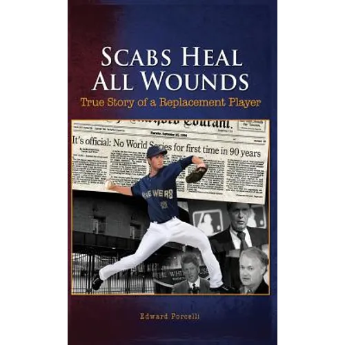 Scabs Heal All Wounds: True Story of a Replacement Player - Hardcover