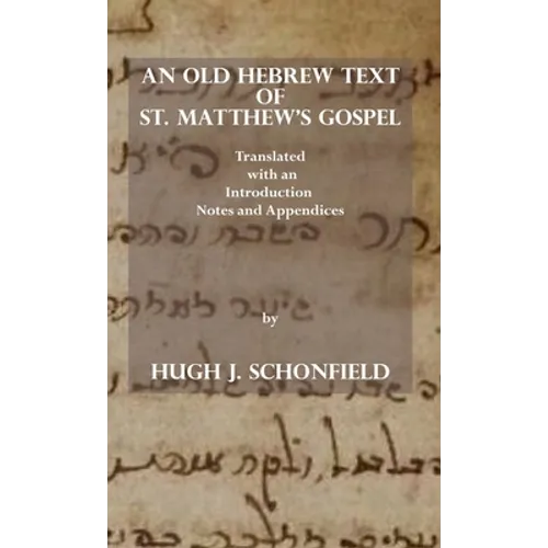An Old Hebrew Text of St. Matthew's Gospel: Translated and with an Introduction Notes and Appendices - Hardcover