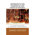Sovereignty and Authority in the Context of the American Republic: A Confessional Lutheran Assessment - Paperback