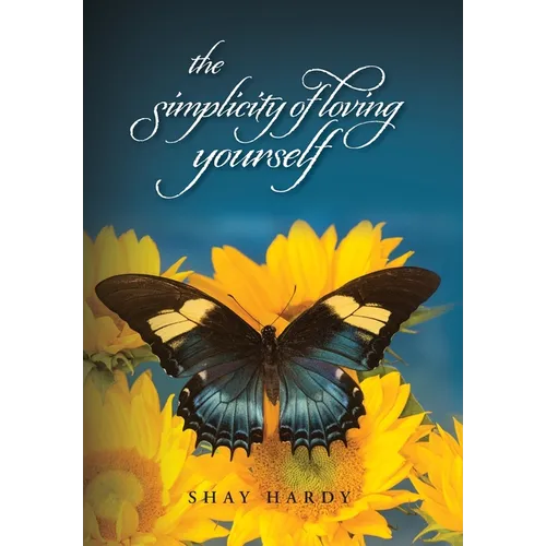 The Simplicity of Loving Yourself: While Making your Mark on History - Hardcover