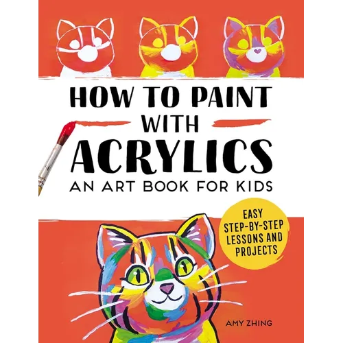 How to Paint with Acrylics: An Art Book for Kids - Paperback