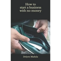 How to Start a Business with No Money - Paperback