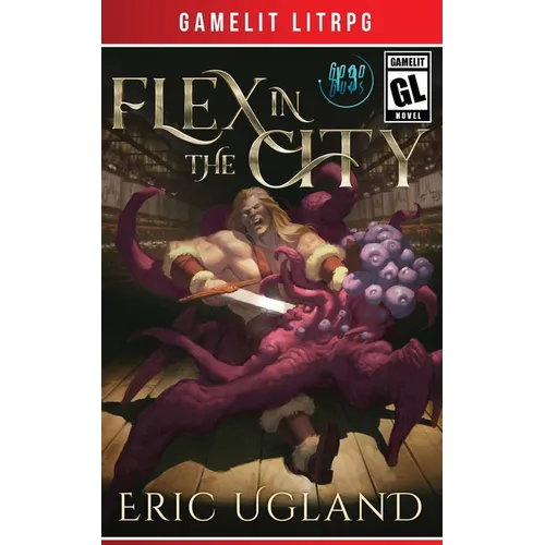 Flex in the City: A LitRPG/GameLit Adventure - Paperback
