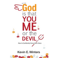 God, Is that You, Me, or the Devil: How to Confidently Know God's Voice - Paperback