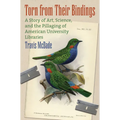 Torn from Their Bindings: A Story of Art, Science, and the Pillaging of American University Libraries - Hardcover