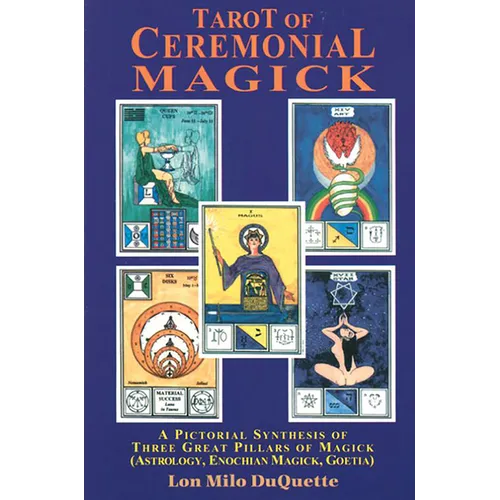 Tarot of Ceremonial Magick: A Pictorial Synthesis of Three Great Pillars of Magick - Paperback