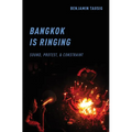 Bangkok Is Ringing: Sound, Protest, and Constraint - Paperback
