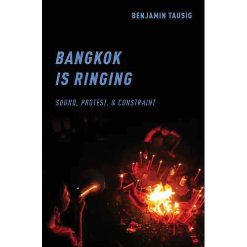 Bangkok Is Ringing: Sound, Protest, and Constraint - Paperback