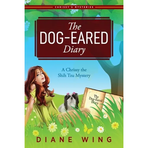 The Dog-Eared Diary: A Chrissy the Shih Tzu Mystery - Paperback