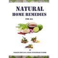 Natural Home Remedies for All: Solution To All Your Health Problem - Paperback