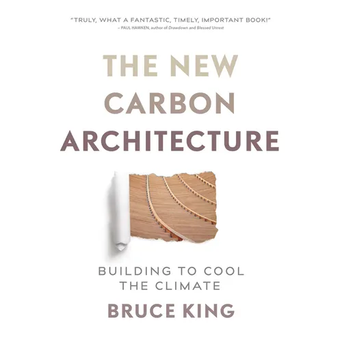The New Carbon Architecture: Building to Cool the Climate - Paperback