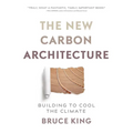 The New Carbon Architecture: Building to Cool the Climate - Paperback