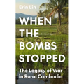 When the Bombs Stopped: The Legacy of War in Rural Cambodia - Paperback
