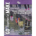 GO (together) & MAKE: Seven Practical Stepping Stones to Help You Learn a Missional Lifestyle - Paperback