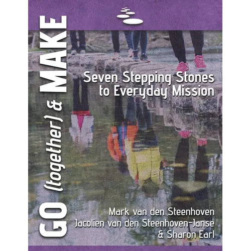 GO (together) & MAKE: Seven Practical Stepping Stones to Help You Learn a Missional Lifestyle - Paperback