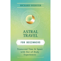 Astral Travel for Beginners: Transcend Time and Space with Out-Of-Body Experiences - Paperback