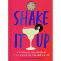 Shake It Up: Delicious Cocktails Inspired by the Music of Taylor Swift - Hardcover