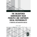 The Enlightened Shareholder Value Principle and Corporate Social Responsibility: A theoretical and qualitative analysis - Paperback