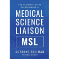The Ultimate Guide to Becoming a Medical Science Liaison: (Msl) - Paperback
