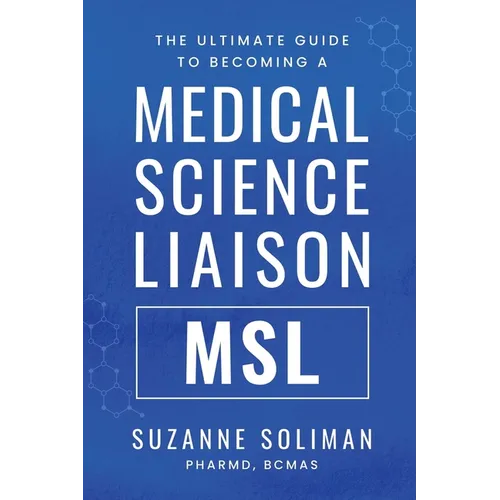 The Ultimate Guide to Becoming a Medical Science Liaison: (Msl) - Paperback