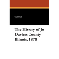 The History of Jo Daviess County, Illinois, 1878 - Paperback