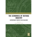 The Economics of Defense Industry: Contemporary Prospects and Challenges - Paperback
