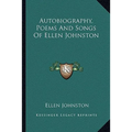 Autobiography, Poems And Songs Of Ellen Johnston - Paperback