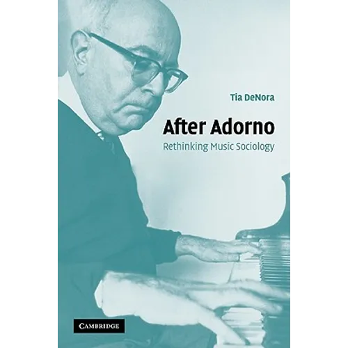 After Adorno: Rethinking Music Sociology - Paperback