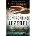 Confronting Jezebel: Discerning and Defeating the Spirit of Control - Paperback