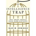 The Intelligence Trap: Why Smart People Make Dumb Mistakes - Hardcover