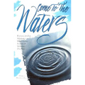 Come to the Waters: Baptism and Our Ministry of Welcoming Seekers and Making Disciples - Paperback