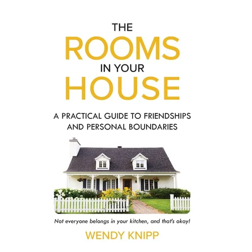 The Rooms in Your House: A Practical Guide to Friendship and Personal Boundaries - Hardcover