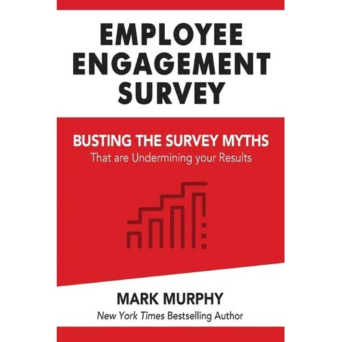 Employee Engagement Survey: Busting The Survey Myths That Are Undermining Your Results - Paperback