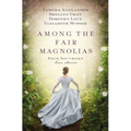 Among the Fair Magnolias: Four Southern Love Stories - Paperback