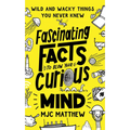 Fascinating Facts to Blow Your Curious Mind: Wild and Wacky Things You Never Knew - Paperback