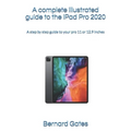 A complete illustrated guide to the iPad Pro 2020: A step by step guide to your pro 11 or 12.9 inches - Paperback