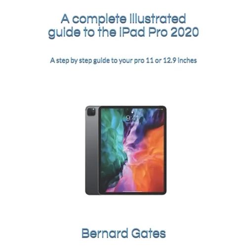 A complete illustrated guide to the iPad Pro 2020: A step by step guide to your pro 11 or 12.9 inches - Paperback